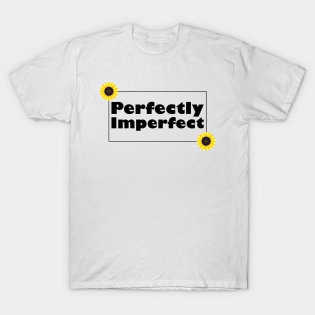 Perfectly Imperfect T-Shirt by SunflowersBlueJeans